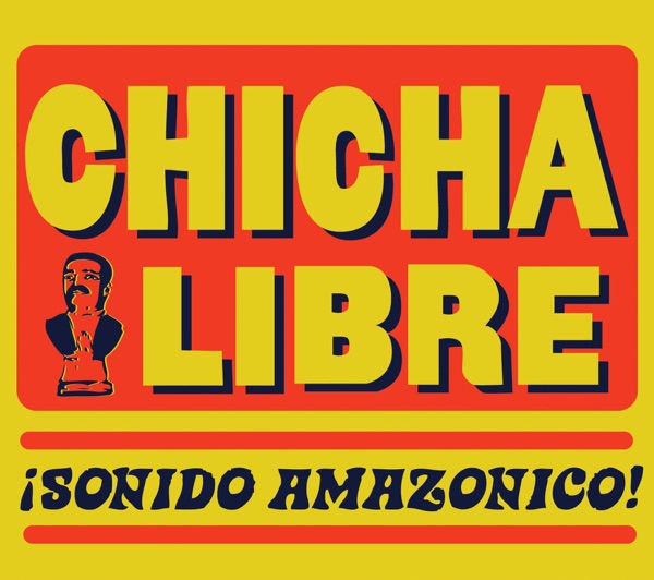 ¡Sonido Amazónico! - Chicha Libre
