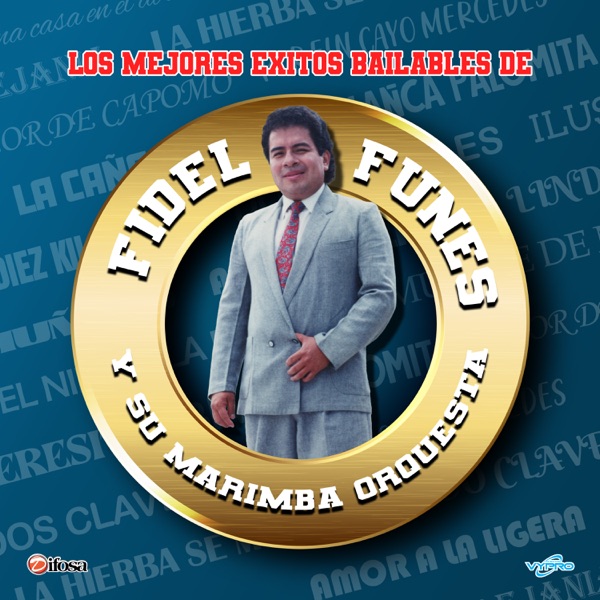 Los Mejores Éxitos Bailables De - Fidel Funes y Su Marimba Orquesta