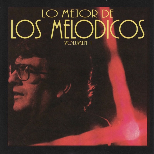 Lo Mejor de los Melódicos Vol. 1 - Los Melódicos