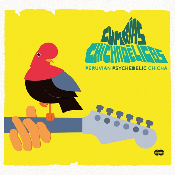 The Roots of Chicha: Psychedelic Cumbias from Peru - Various Artists